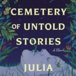 The Cemetery of Untold Stories  By Julia Alvarez