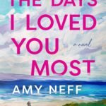 The Days I Loved You Most  By Amy Neff