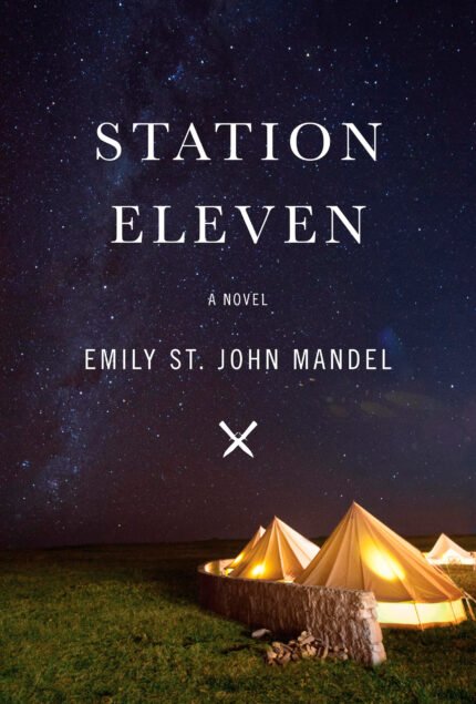 Station Eleven  By Emily St. John Mandel