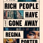 The Rich People Have Gone Away By Regina Porter