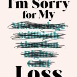 I'm Sorry for My Loss By Rebecca Little and Colleen Long
