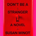 Don't Be a Stranger  By Susan Minot