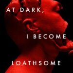At Dark, I Become Loathsome  By Eric LaRocca