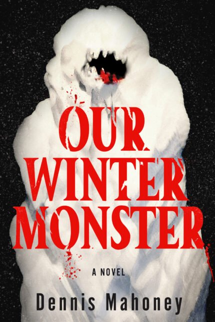 Our Winter Monster  By Dennis A Mahoney