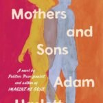 Mothers and Sons  By Adam Haslett