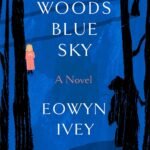 Black Woods Blue Sky By Eowyn Ivey