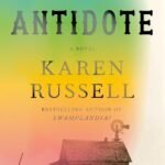 The Antidote  By Karen Russell