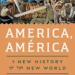 America, América: A New History of the New World By Greg Grandin