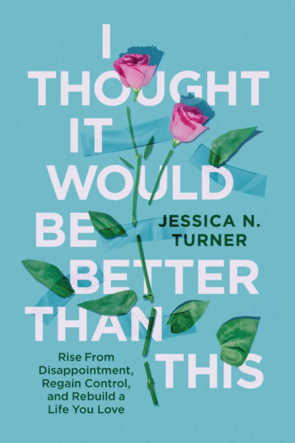 I Thought It Would Be Better Than This By Jessica N. Turner