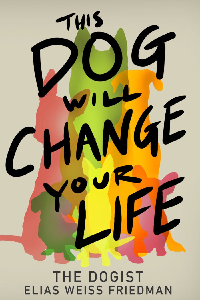 This Dog Will Change Your Life By Elias Weiss Friedman - Image 1