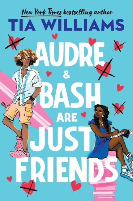 Audre & Bash Are Just Friends By Tia Williams