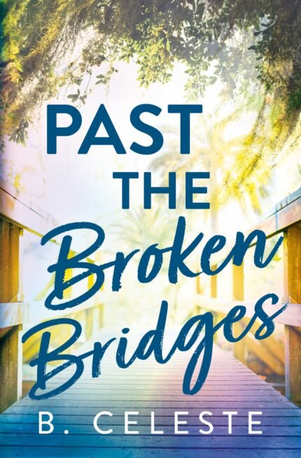 Past the Broken Bridges By B. Celeste
