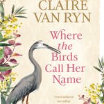 Where the Birds Call Her Name By Claire van Ryn