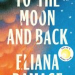 To the Moon and Back By Eliana Ramage
