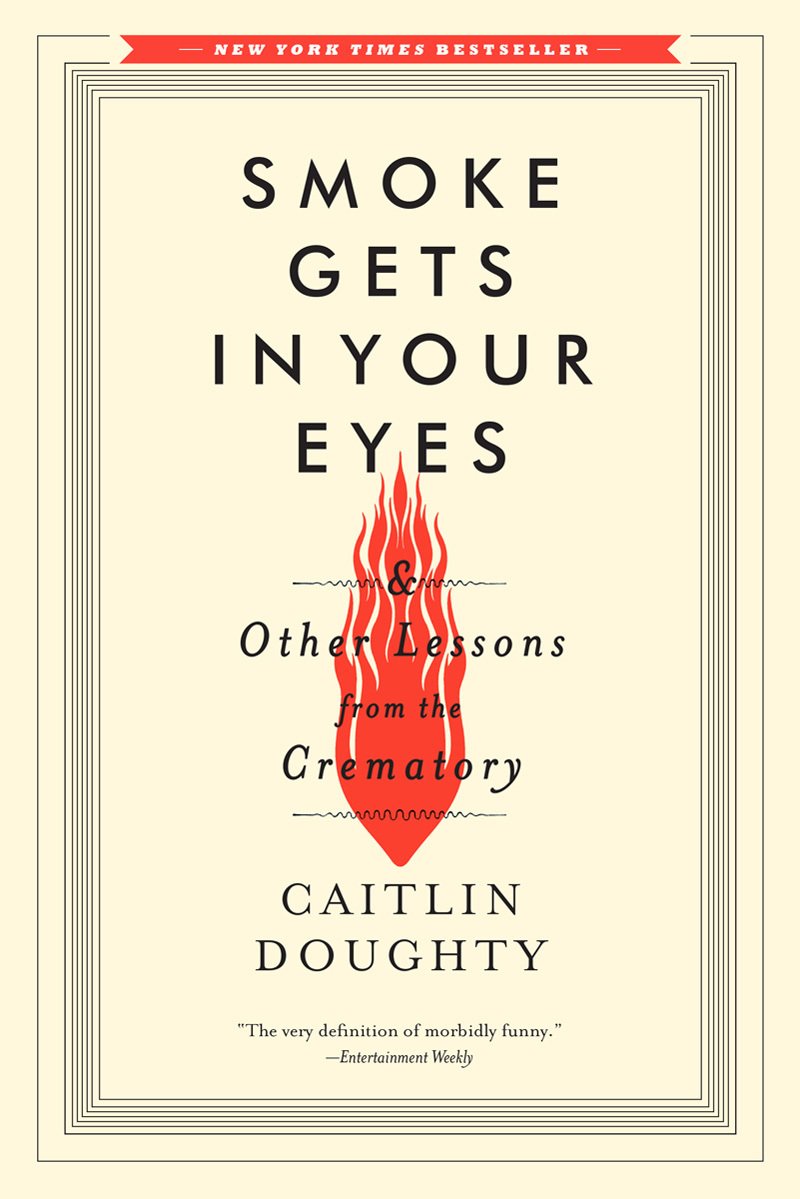 Smoke Gets in Your Eyes PBK mech.indd Smoke Gets in Your Eyes & Other Lessons from the Crematory By Caitlin Doughty - Image 1