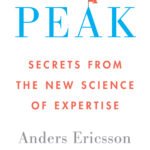Peak: Secrets from the New Science of Expertise  By K. Anders Ericsson ,  Robert Pool