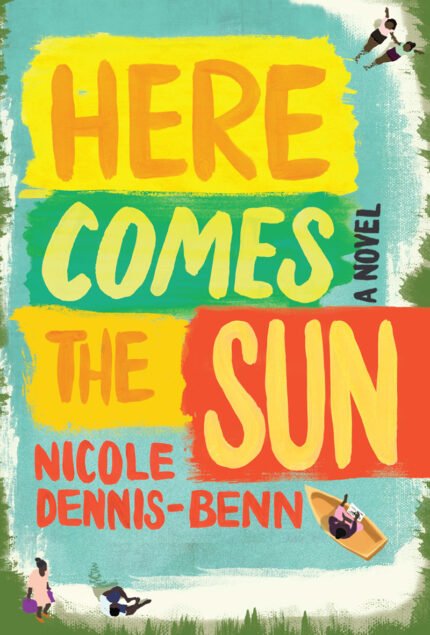 Here Comes the Sun  By Nicole Y. Dennis-Benn