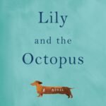 Lily and the Octopus  By Steven Rowley