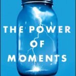 The Power of Moments By Chip Heath ,  Dan Heath