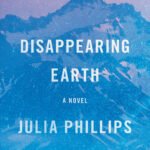 Disappearing Earth  By Julia Phillips