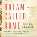 A Dream Called Home  By Reyna Grande