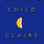 Golden Child  By Claire Adam