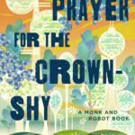 A Prayer for the Crown-Shy  By Becky Chambers