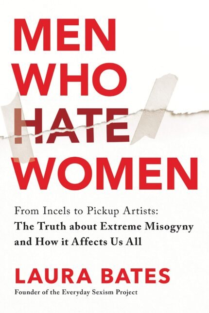 Men Who Hate Women By Laura Bates