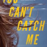 You Can't Catch Me  By Catherine McKenzie
