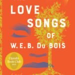 The Love Songs of W.E.B. Du Bois By Honorée Fanonne Jeffers
