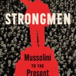 Strongmen: Mussolini to the Present By Ruth Ben-Ghiat