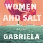 Of Women and Salt  By Gabriela Garcia