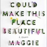 You Could Make This Place Beautiful By  Maggie Smith