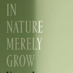 Things in Nature Merely Grow  By Yiyun Li