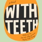 With Teeth  By Kristen Arnett