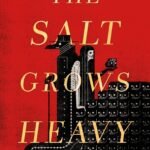 The Salt Grows Heavy By Cassandra Khaw