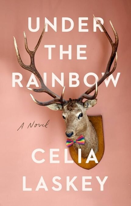 Under the Rainbow  By Celia Laskey