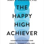 The Happy High Achiever By Dr Mary E. Anderson