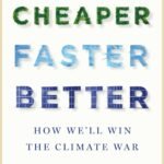 Cheaper, Faster, Better: How We’ll Win the Climate War  By Tom Steyer
