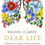 Dear Life By Rachel Clarke