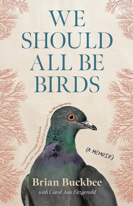 We Should All Be Birds: A Memoir By Brian Buckbee