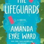 The Lifeguards  By Amanda Eyre Ward