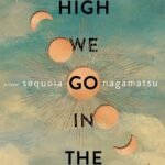 How High We Go in the Dark By  Sequoia Nagamatsu