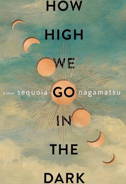 How High We Go in the Dark By  Sequoia Nagamatsu