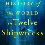 A History of the World in Twelve Shipwrecks  By David Gibbins