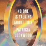 No One Is Talking About This  By Patricia Lockwood