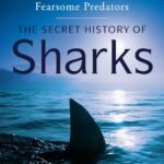The Secret History of Sharks By John Long