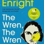 The Wren, the Wren By Anne Enright
