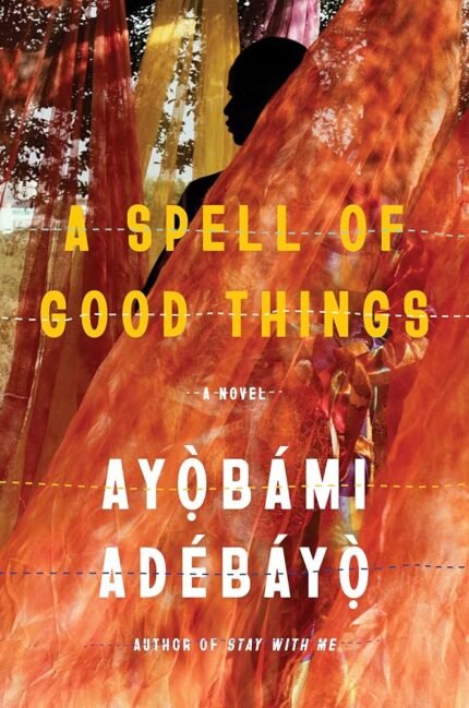 A Spell of Good Things  By Ayọ̀bámi Adébáyọ̀
