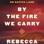 By the Fire We Carry By Rebecca Nagle